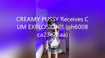 CREAMY PUSSY Receives CUM EXPLOSION!! (ph6008ca23c78aa)