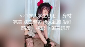 【新片速遞】 新鲜出炉小奈奈❤️太漂亮了身材极品奶子好大柔软~吻舔假大屌~呻吟淫荡表情极度诱惑❤️骚水多多，好想要爸爸排通水路！[1.24G/MP4/23:05]