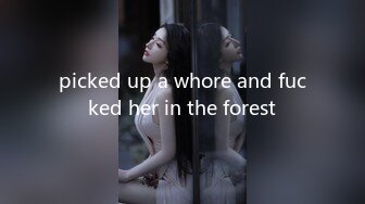 picked up a whore and fucked her in the forest