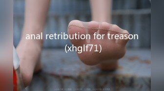 anal retribution for treason (xhglf71)