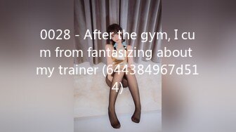 0028 - After the gym, I cum from fantasizing about my trainer (644384967d514)