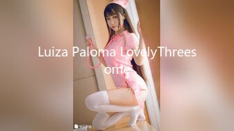 Luiza Paloma LovelyThreesome